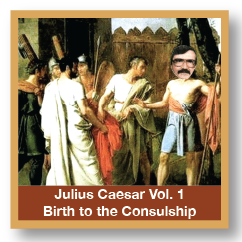 Julius Caesar Vol. 1 Birth To The Consulship