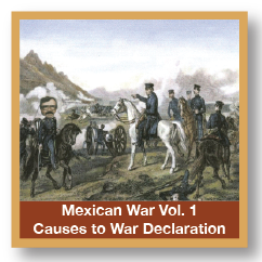 Mexican War Vol 1 Causes to War Declaration