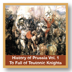 History Of Prussia Vol 1 Origin To Fall Of The Teutonic Knights