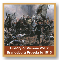 History Of Prussia Vol 2 Rise of the Brandeburg Prussia to 1815