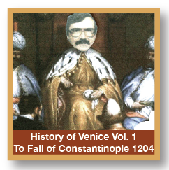 History Of Venice Vol 1 Origin To Fall Of Constantinople 1204